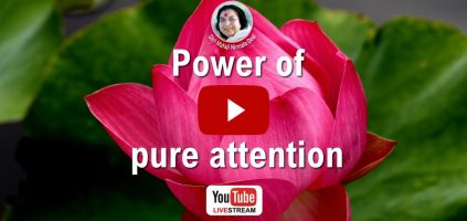 Webcast – ‘Power of pure attention’ 9th February 2020